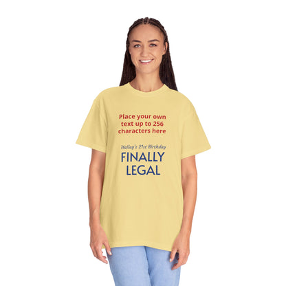 "Finally Legal" Custom — "Print it your way" Personalized Graphic Unisex Tee