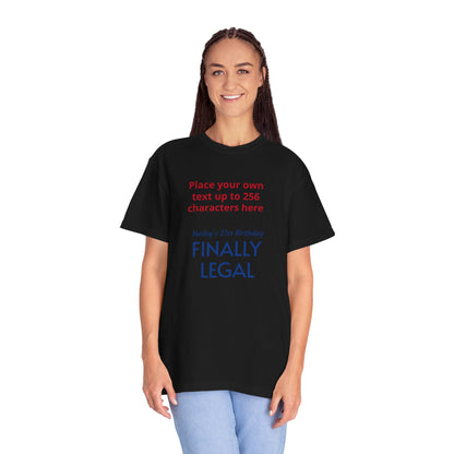"Finally Legal" Custom — "Print it your way" Personalized Graphic Unisex Tee