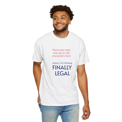 "Finally Legal" Custom — "Print it your way" Personalized Graphic Unisex Tee