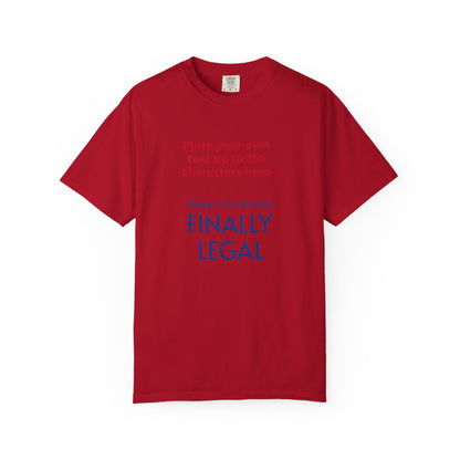 "Finally Legal" Custom — "Print it your way" Personalized Graphic Unisex Tee