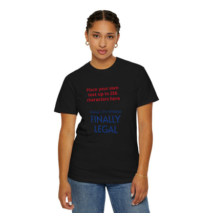 "Finally Legal" Custom — "Print it your way" Personalized Graphic Unisex Tee